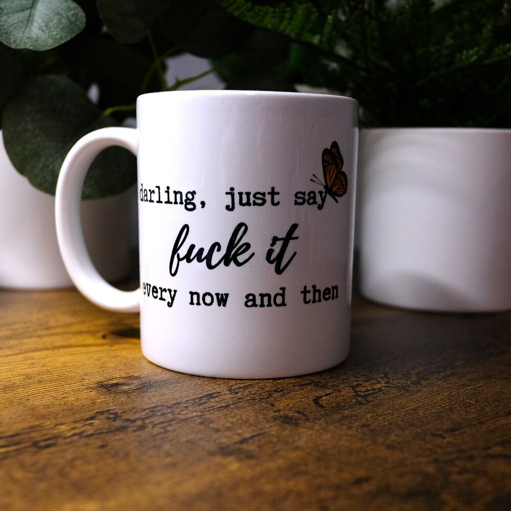 Handmade Darling, Just Say F#ck It Every Now and Then Mug, coffee, tea, drinking